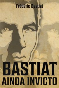 Bastiat Ainda Invicto - Frédéric Bastiat