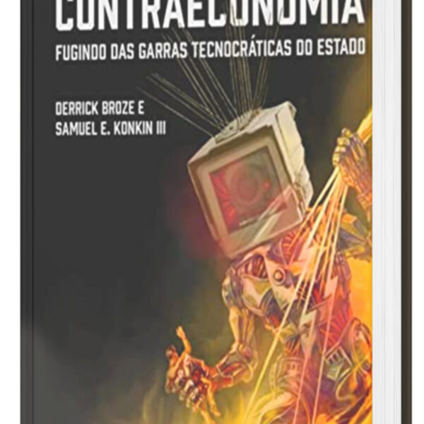 LIVRO | Contraeconomia: Fugindo das Garras Tecnocráticas do Estado | Broze e Konkin